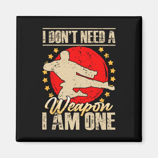 I Don’t Need A Weapon I Am One Funny Gifts  Magnet (Front)