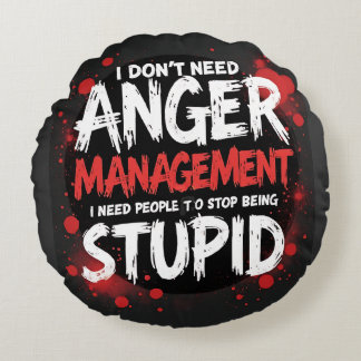 I Don’t Need Anger Management Round Cushion