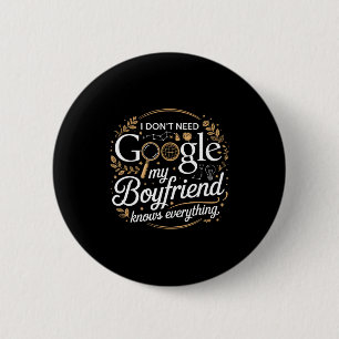 I Don’t Need Google My Boyfriend Knows Everything  6 Cm Round Badge