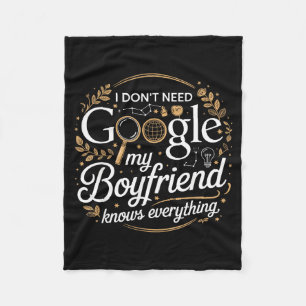 I Don’t Need Google My Boyfriend Knows Everything  Fleece Blanket