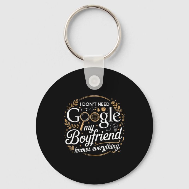 I Don’t Need Google My Boyfriend Knows Everything  Key Ring (Front)