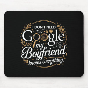 I Don’t Need Google My Boyfriend Knows Everything  Mouse Mat