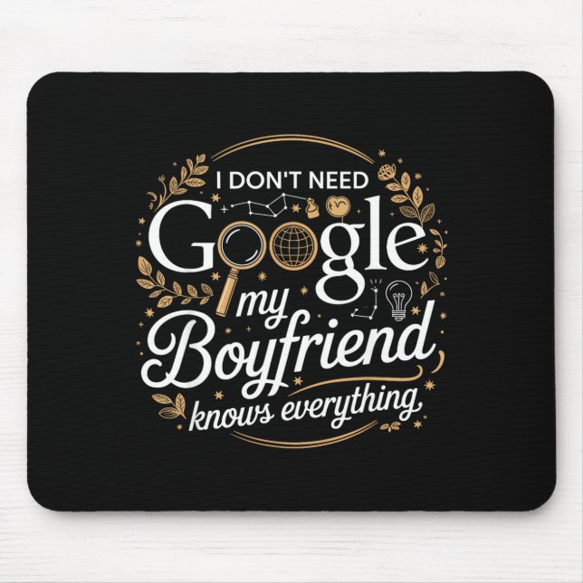 I Don’t Need Google My Boyfriend Knows Everything  Mouse Mat (Front)