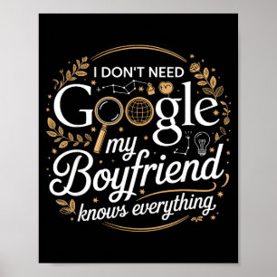 I Don’t Need Google My Boyfriend Knows Everything Poster