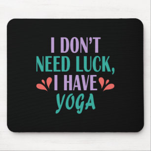 I Don’t Need Luck I Have Yoga Mouse Mat