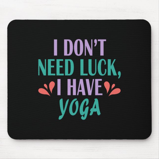 I Don’t Need Luck I Have Yoga  Mouse Mat (Front)