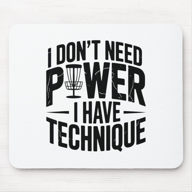 I Don’t Need Power I Have Technique, Funny Disc Go Mouse Mat (Front)
