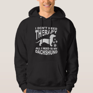 I Don T Need Therapy All I Need Is My Dachshund Hoodie