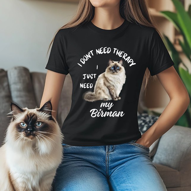 I Don’t Need Therapy Birman T-Shirt (Creator Uploaded)