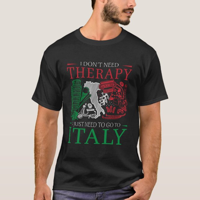 I don´t need therapy Design for a Italy  Lover T-Shirt (Front)