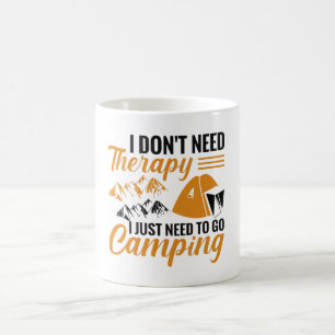 I Don’t Need Therapy I Just Need to go Camping Coffee Mug