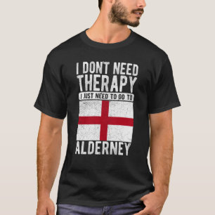 I don´t need Therapy I just need to go to Alderney T-Shirt