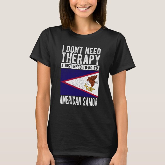 I don´t need Therapy I just need to go to American T-Shirt (Front)