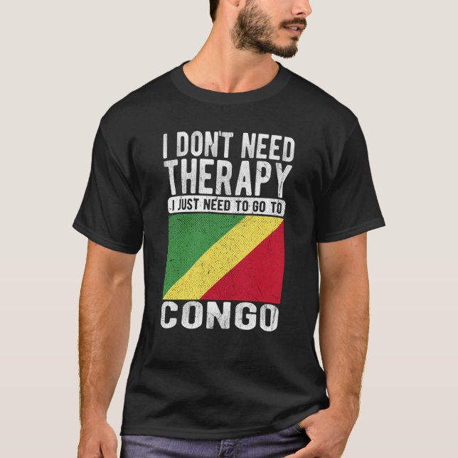 I don´t need Therapy I just need to go to Congo T-Shirt (Front)