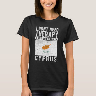 I don´t need Therapy I just need to go to Cyprus T-Shirt