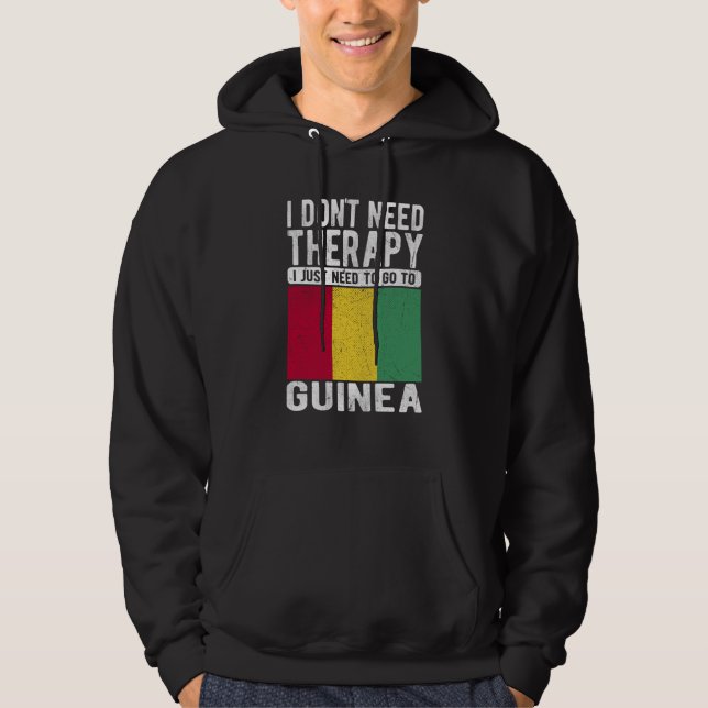 I don´t need Therapy I just need to go to Guinea Hoodie (Front)