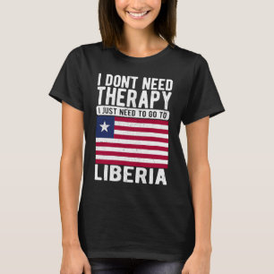 I don´t need Therapy I just need to go to Liberia T-Shirt