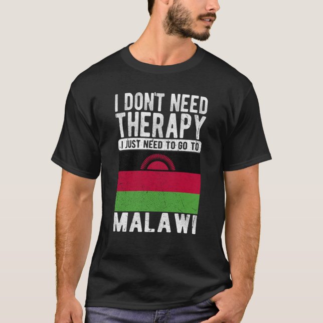 I don´t need Therapy I just need to go to Malawi T-Shirt (Front)