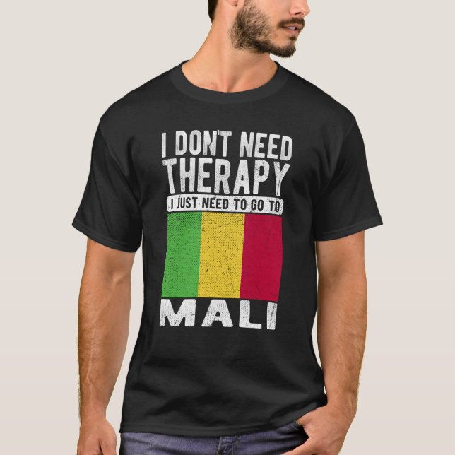 I don´t need Therapy I just need to go to Mali T-Shirt (Front)