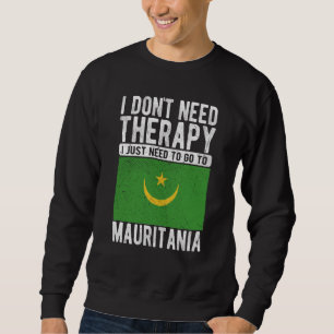 I don´t need Therapy I just need to go to Mauritan Sweatshirt
