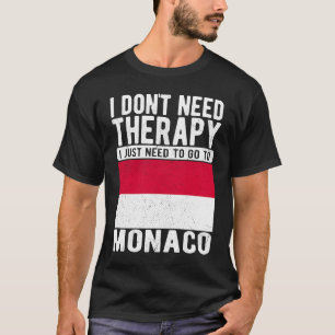 I don´t need Therapy I just need to go to Monaco T-Shirt