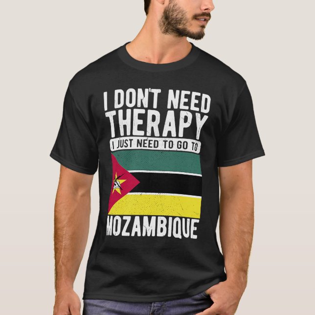 I don´t need Therapy I just need to go to Mozambiq T-Shirt (Front)