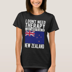 I don´t need Therapy I just need to go to New Zeal T-Shirt
