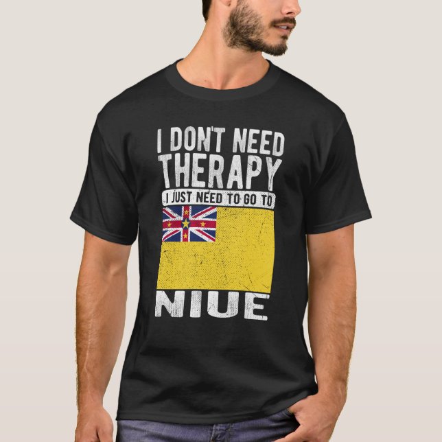 I don´t need Therapy I just need to go to Niue T-Shirt (Front)