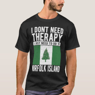 I don´t need Therapy I just need to go to Norfolk T-Shirt