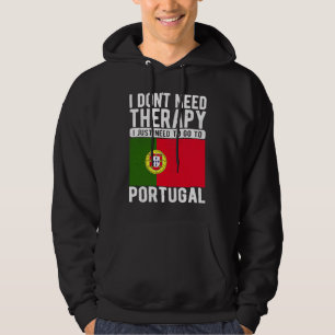 I don´t need Therapy I just need to go to Portugal Hoodie