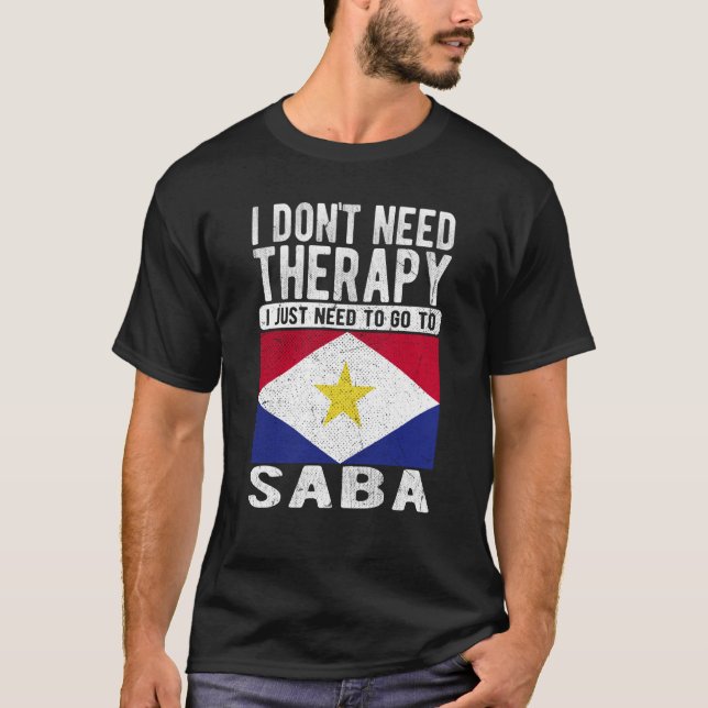 I don´t need Therapy I just need to go to Saba T-Shirt (Front)