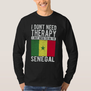 I don´t need Therapy I just need to go to Senegal T-Shirt
