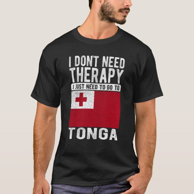 I don´t need Therapy I just need to go to Tonga T-Shirt (Front)