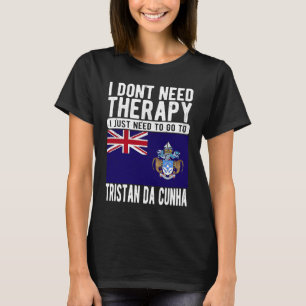 I don´t need Therapy I just need to go to Tristan T-Shirt