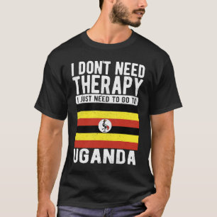 I don´t need Therapy I just need to go to Uganda T-Shirt