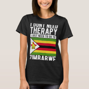 I don´t need Therapy I just need to go to Zimbabwe T-Shirt