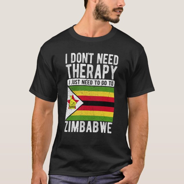 I don´t need Therapy I just need to go to Zimbabwe T-Shirt (Front)
