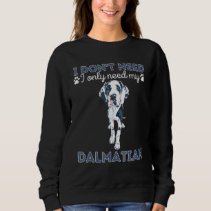 I Don T Need Therapy I Only Need My Dalmatian Dog Sweatshirt