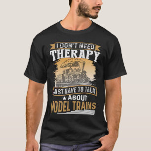 I Don´t Need Therapy Model Trains Humorous Railway T-Shirt