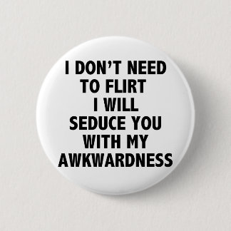 I Don’t Need To Flirt Button