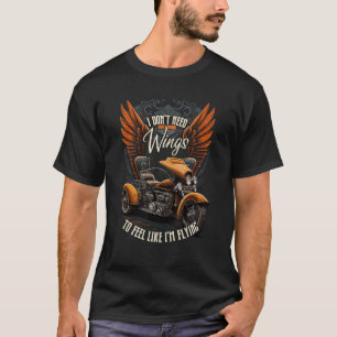 I Don t Need Wings To Feel Like I m Flying Trike R T-Shirt
