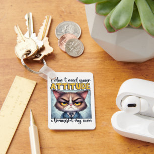 I don’t need your attitude. I brought my own! Key Ring