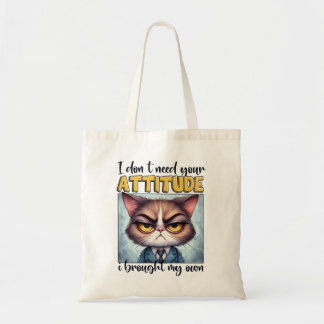 I don’t need your attitude. I brought my own! Tote Bag