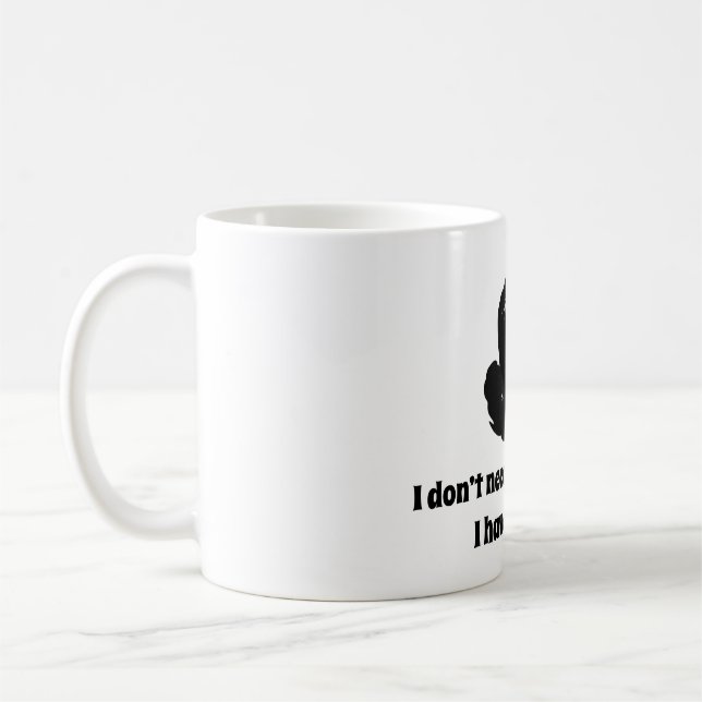 I don’t need your attitude! I have my own... Coffee Mug (Left)