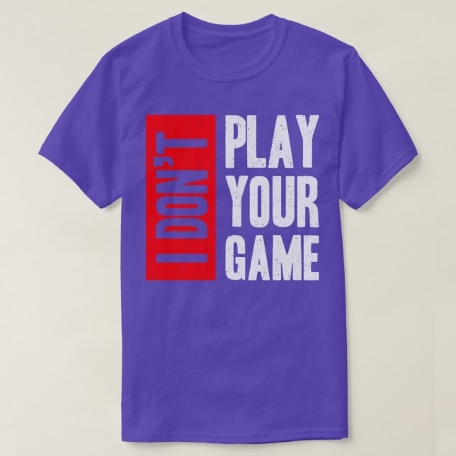 I don t play your game T-Shirt (Design Front)