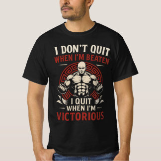 I Don’t Quit Until Victorious T-Shirt
