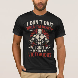 I Don’t Quit Until Victorious T-Shirt