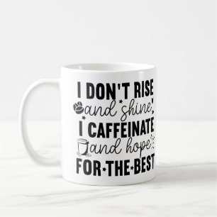 I Don’t Rise and Shine I Caffeinate – Funny Coffee Coffee Mug