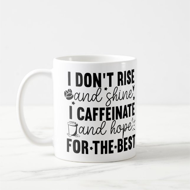 I Don’t Rise and Shine I Caffeinate – Funny Coffee Coffee Mug (Left)