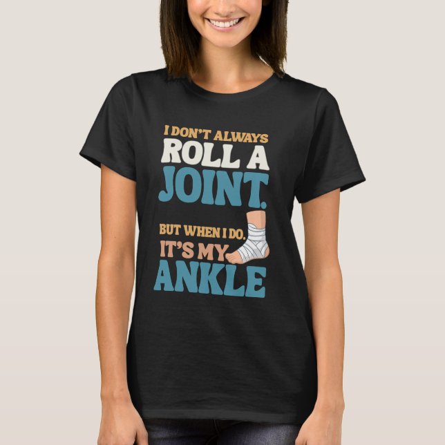 I Don’t Roll Joints—Only Ankles Shirt (Front)